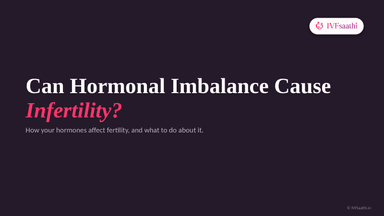 Can Hormonal Imbalance Cause Infertility?