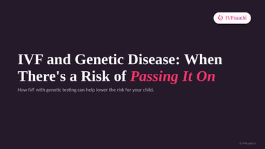IVF and Genetic Disease: When There's a Risk of Passing It On