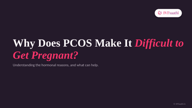 Why Does PCOS Make It Difficult to Get Pregnant?