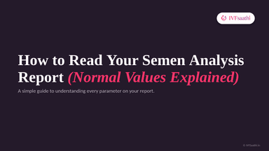 How to Read Your Semen Analysis Report (Semen Analysis Normal Values Explained)
