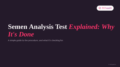 Semen Analysis Test Explained: Why Is It Done and Its Procedure
